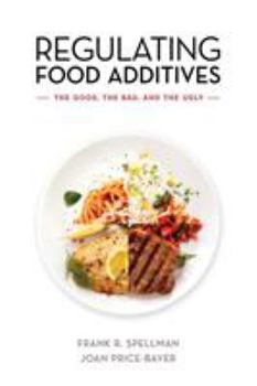 Paperback Regulating Food Additives: The Good, the Bad, and the Ugly Book