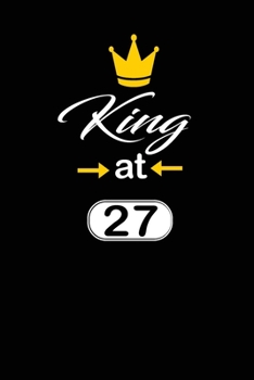 king at 27: funny and cute blank lined journal Notebook,Diary,planner Happy 27th twenty-seventh Birthday Gift for twenty seven year old daughter, son,boyfriend,girlfriend,men,women,wife and husband