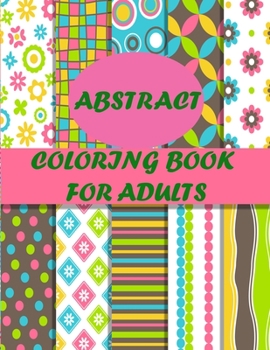 Paperback Abstract Coloring Book For Adults: 40 unique abstract designs for mind relaxation and stress relief Book