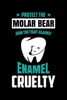 PROTECT THE MOLAR BEAR JOIN THE FIGHT AGAINST ENAMEL CRUELTY: A   Journal, Notepad, or Diary to write down your thoughts. - 120 Page - 6x9 -   College ... Writing Space, Doodle, Note,   Sketchpad