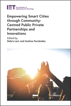 Hardcover Empowering Smart Cities Through Community-Centred Public Private Partnerships and Innovations Book