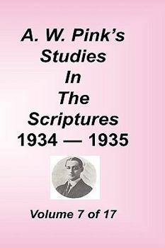 A. W. Pink's Studies in the Scriptures, Volume 07 - Book #7 of the Pink's Studies in the Scripture