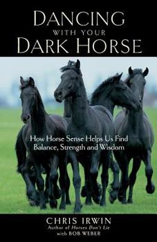 Paperback Dancing with Your Dark Horse: How Horse Sense Helps Us Find Balance, Strength, and Wisdom Book