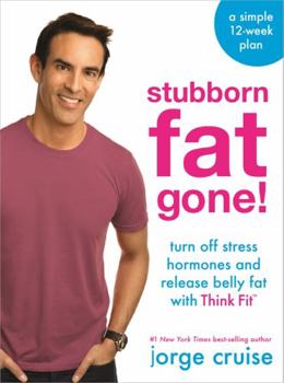 Hardcover Stubborn Fat Gone!: Discover Think Fit to Turn Off Stress and Lose 1.5 Lbs. Every Day Book