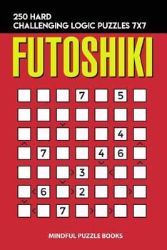 Paperback Futoshiki: 250 Hard Challenging Logic Puzzles 7x7 Book
