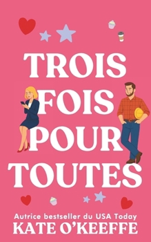 Trois fois pour toutes: Une comédie romantique (Pour toujours... ou presque) (French Edition)