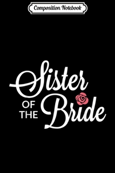 Composition Notebook: Sister Of The Bride Wedding Party v2 Journal/Notebook Blank Lined Ruled 6x9 100 Pages