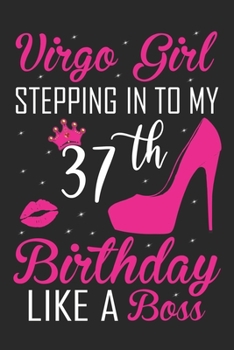 Virgo Girl Stepping In To My 37th Birthday Like A Boss: Zodiac Diary - Horoscope Journal - Virgo gifts for her - Zodiac birthday party gift - College-Ruled journal notebook for Virgo Zodiac