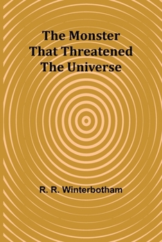 The Monster That Threatened the Universe