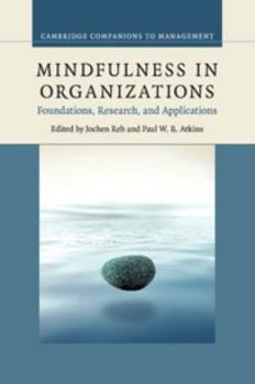 Mindfulness in Organizations: Foundations, Research, and Applications - Book  of the Cambridge Companions to Management