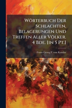 Paperback Wörterbuch Der Schlachten, Belagerungen Und Treffen Aller Völker. 4 Bde. [in 5 Pt.] Book