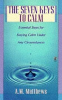 Paperback The SEVEN KEYS TO CALM: ESSENTIAL STEPS FOR STAYING CALM UNDER ANY CIRCUMSTANCES Book