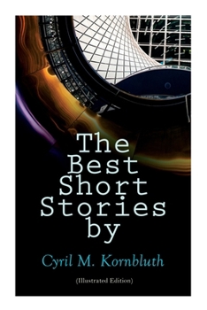 Paperback The Best Short Stories by Cyril M. Kornbluth (Illustrated Edition): The Rocket of 1955, What Sorghum Says, The City in the Sofa, Dead Center!, The Per Book