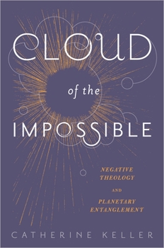 Cloud of the Impossible: Negative Theology and Planetary Entanglement - Book  of the Insurrections: Critical Studies in Religion, Politics, and Culture
