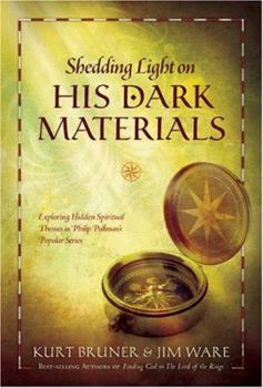Hardcover Shedding Light on His Dark Materials: Exploring Hidden Spiritual Themes in Philip Pullman's Popular Series Book