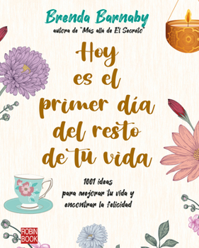 Paperback Hoy Es El Primer Día del Resto de Tu Vida: 1001 Ideas Para Mejorar Tu Vida Y Encontrar La Felicidad [Spanish] Book