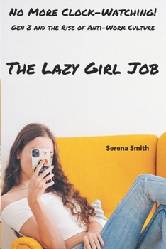 No More Clock-Watching: Gen Z and the Rise of Anti-Work Culture: The Lazy Girl Job
