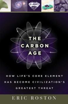 Hardcover The Carbon Age: How Life's Core Element Has Become Civilization's Greatest Threat Book