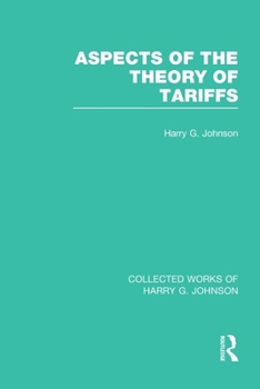 Paperback Aspects of the Theory of Tariffs (Collected Works of Harry Johnson) Book