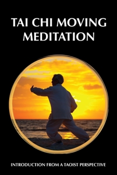 Paperback Tai Chi Moving Meditation: Introduction from a Taoist perspective Book