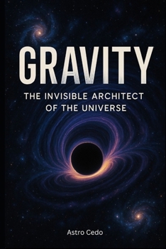 Paperback Gravity The Invisible Architect of the Universe Book