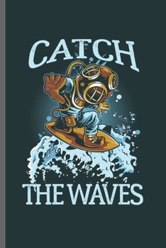 Catch the waves: Cool Surfer Design Sayings Blank Journal For any occasional Gift  (6"x9") Lined Notebook to write in