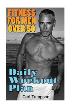 Paperback Fitness For Men Over 50: Daily Workout Plan: (Mens Fitness Plan, Mens Workout Guide) Book