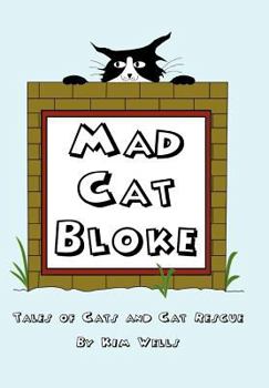 Hardcover Mad Cat Bloke: Tales of Cats and Cat Rescue Book