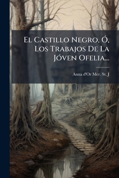 Paperback El Castillo Negro, Ó, Los Trabajos De La Jóven Ofelia... [Spanish] Book