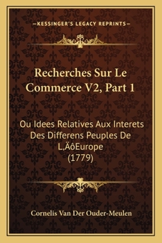 Paperback Recherches Sur Le Commerce V2, Part 1: Ou Idees Relatives Aux Interets Des Differens Peuples De L'Europe (1779) [French] Book