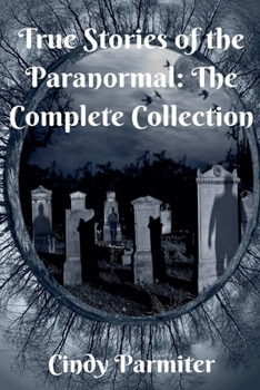 Paperback True Stories of the Paranormal: The Complete Collection Book