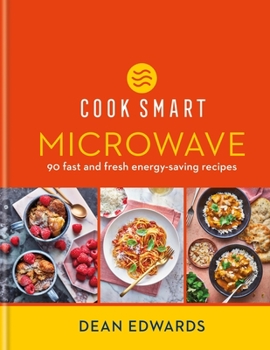 Hardcover Cook Smart: Microwave: 90 Fast and Fresh Energy-Saving Recipes Book