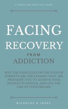 Paperback Facing Recovery: From Addiction: Why the Struggles on the Path of Sobriety are the Lessons That Are Preparing You to Achieve Your Highest Potential and Live the Life of Your Dreams Book