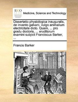 Paperback Dissertatio Physiologica Inauguralis, de Invento Galvani, Vulgo Animalium Electricitate Dicto. Quam, ... Pro Gradu Doctoris, ... Eruditorum Examini Su [Latin] Book