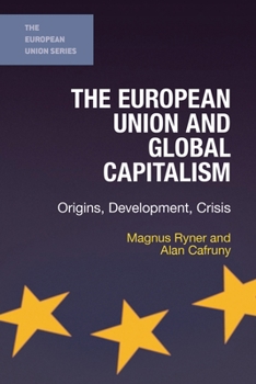 Paperback The European Union and Global Capitalism: Origins, Development, Crisis Book
