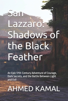 San Lazzaro: Shadows of the Black Feather: An Epic 17th-Century Adventure of Courage, Dark Secrets, and the Battle Between Light and Evil