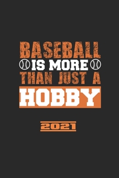 Paperback Baseball Is More Then Just A Hobby 2021: Il Calendario Di Baseball, Il Grande Annuario E Il Calendario Per Il 2021 Possono Essere Utilizzati Anche Com Book