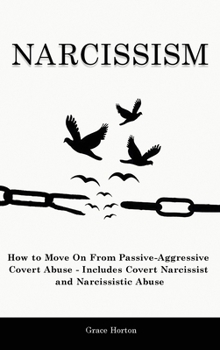 Hardcover Narcissism: How to Move On From Passive-Aggressive Covert Abuse - Includes Covert Narcissist and Narcissistic Abuse Book