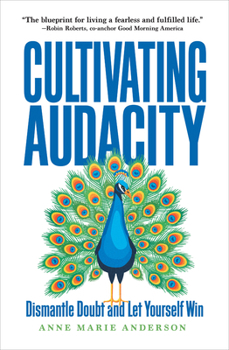 Hardcover Cultivating Audacity: Dismantle Doubt and Let Yourself Win Book