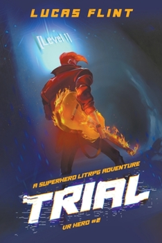 Trial: A Superhero LitRPG Adventure - Book #2 of the VR Hero