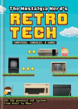 Hardcover The Nostalgia Nerd's Retro Tech: Computer, Consoles and Games Book