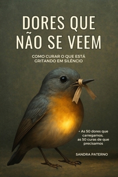 Paperback Dores Que Não Se Veem: Como curar o que está gritando em silêncio [Portuguese] Book