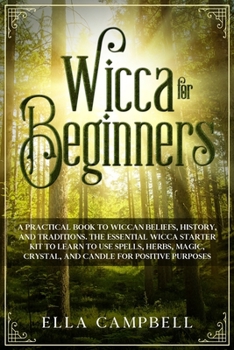 Paperback Wicca for beginners: A Practical Book to Wiccan Beliefs, History, and Traditions. The Essential Wicca Starter Kit to Learn to Use Spells, H Book