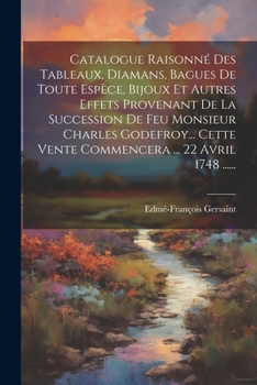 Paperback Catalogue Raisonné Des Tableaux, Diamans, Bagues De Toute Espèce, Bijoux Et Autres Effets Provenant De La Succession De Feu Monsieur Charles Godefroy. [French] Book