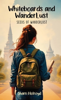 Hardcover Whiteboards and Wanderlust: Seeds of Wanderlust Book