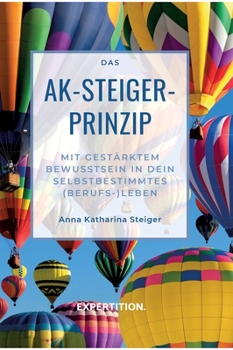 Hardcover Das AK-Steiger-Prinzip: Mit gestärktem Bewusstsein in Dein selbstbestimmtes (Berufs-)Leben [German] Book