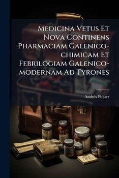Paperback Medicina Vetus Et Nova Continens Pharmaciam Galenico-chimicam Et Febrilogiam Galenico-modernam Ad Tyrones [Latin] Book