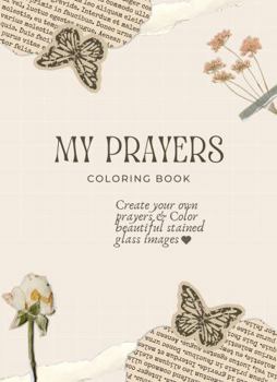 My Prayers Coloring Book: Create your own prayers & Color beautiful stained glass images (Conscious Family Coloring)