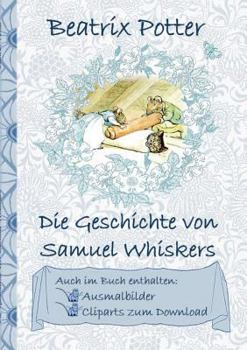 Paperback Die Geschichte von Samuel Whiskers (inklusive Ausmalbilder und Cliparts zum Download): The Tale of Samuel Whiskers; Ausmalbuch, Malbuch, Cliparts, Ico [German] Book