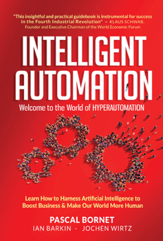 Hardcover Intelligent Automation: Welcome to the World of Hyperautomation: Learn How to Harness Artificial Intelligence to Boost Business & Make Our World More Book
